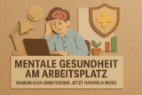 Mentale Gesundheit am Arbeitsplatz – Warum dein Arbeitgeber jetzt handeln muss